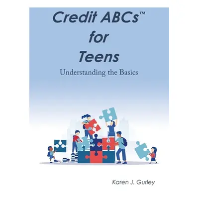 "Credit Abcs for Teens: Understanding the Basics" - "" ("Gurley Karen J.")