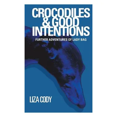 "Crocodiles & Good Intentions: Further Adventures of Lady Bag" - "" ("Cody Liza")