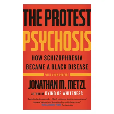 "The Protest Psychosis: How Schizophrenia Became a Black Disease" - "" ("Metzl Jonathan")