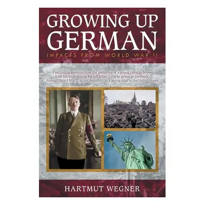 "Growing Up German: Impacts from World War II" - "" ("Wegner Hartmut")