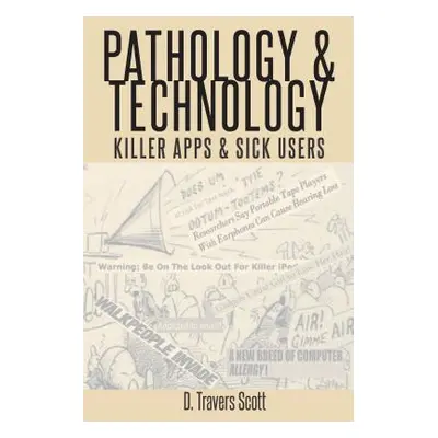 "Pathology and Technology: Killer Apps and Sick Users" - "" ("Scott D. Travers")