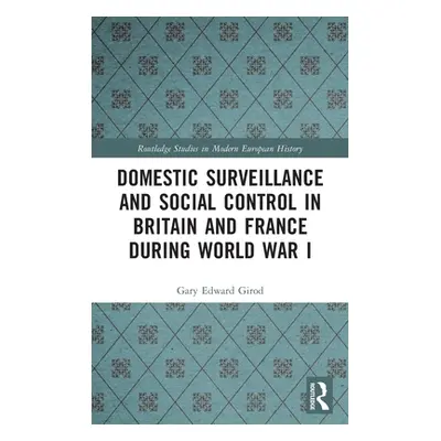 "Domestic Surveillance and Social Control in Britain and France During World War I" - "" ("Girod