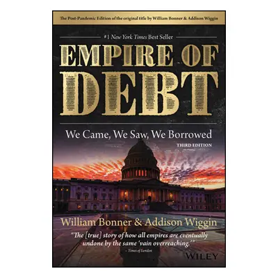 "The Empire of Debt: We Came, We Saw, We Borrowed" - "" ("Bonner William")