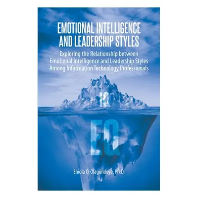 "Emotional Intelligence and Leadership Styles: Exploring the Relationship between Emotional Inte