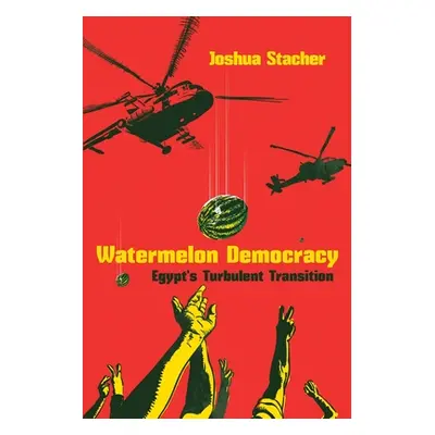 "Watermelon Democracy: Egypt's Turbulent Transition" - "" ("Stacher Joshua")