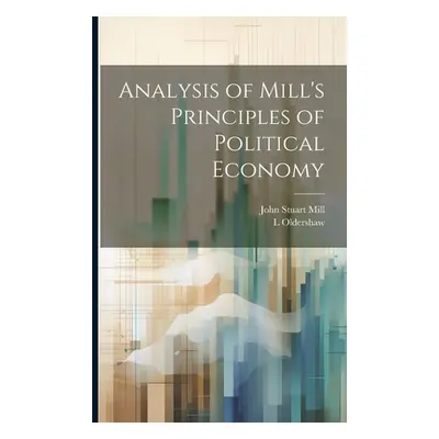 "Analysis of Mill's Principles of Political Economy" - "" ("Mill John Stuart")