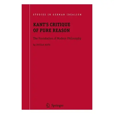 "Kant's Critique of Pure Reason: The Foundation of Modern Philosophy" - "" ("Hffe Otfried")