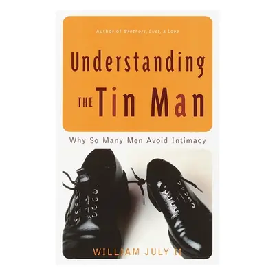 "Understanding the Tin Man: Why So Many Men Avoid Intimacy" - "" ("July William")