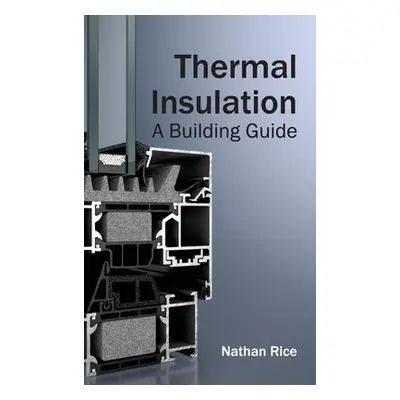 "Thermal Insulation: A Building Guide" - "" ("Rice Nathan")