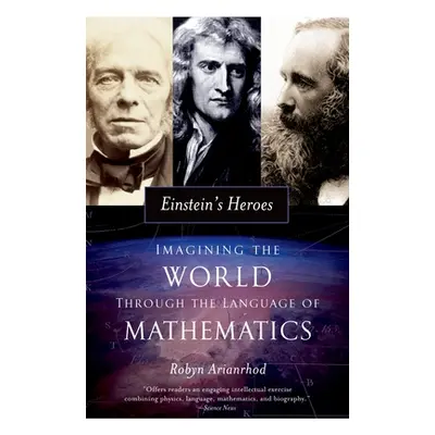 "Einstein's Heroes: Imagining the World Through the Language of Mathematics" - "" ("Arianrhod Ro