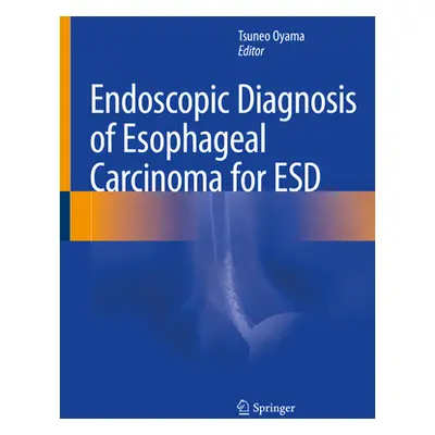 "Endoscopic Diagnosis of Esophageal Carcinoma for Esd" - "" ("Oyama Tsuneo")