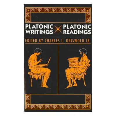 "Platonic Writings/Platonic Readings" - "" ("Griswold Charles L. Jr.")