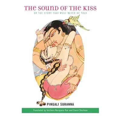 "The Sound of the Kiss, or the Story That Must Never Be Told" - "" ("Suranna Pingali")