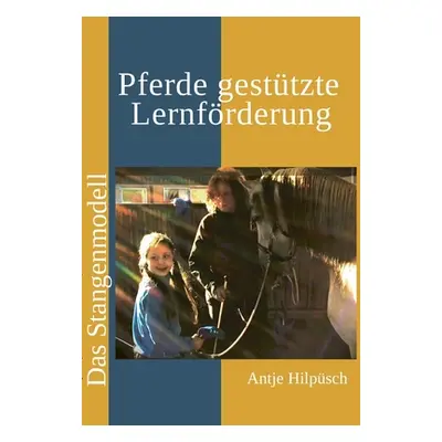 "Pferde gesttzte Lernfrderung: Das Stangenmodell" - "" ("Hilpsch Antje")