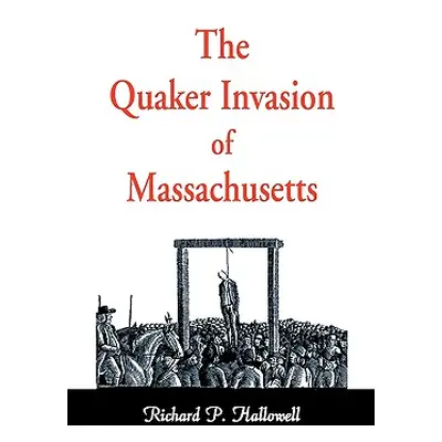 "The Quaker Invasion of Massachusetts" - "" ("Hallowell Richard P.")