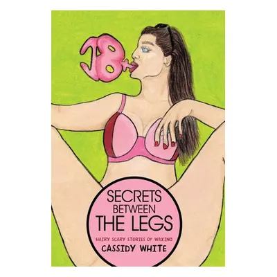 "Secrets Between the Legs: Hairy Scary Stories of Waxing" - "" ("White Cassidy")