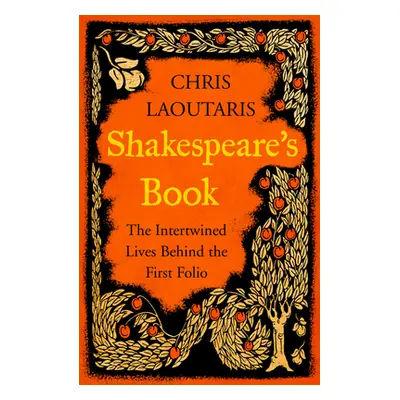 Shakespeare's Book - The Intertwined Lives Behind the First Folio (Laoutaris Chris)