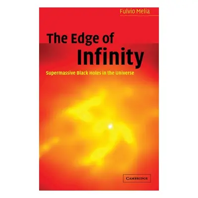 "The Edge of Infinity: Supermassive Black Holes in the Universe" - "" ("Melia Fulvio")