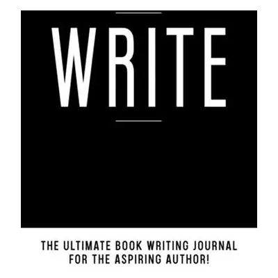 "Write: The Ultimate Book Writing Journal" - "" ("Dover-Harris Synovia")