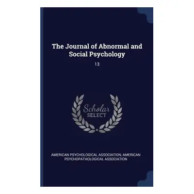 "The Journal of Abnormal and Social Psychology: 13" - "" ("American Psychological Association")