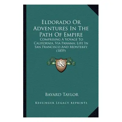 "Eldorado Or Adventures In The Path Of Empire: Comprising A Voyage To California, Via Panama; Li