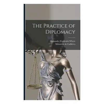 "The Practice of Diplomacy" - "" ("Callires Monsieur de (Franois) 164")