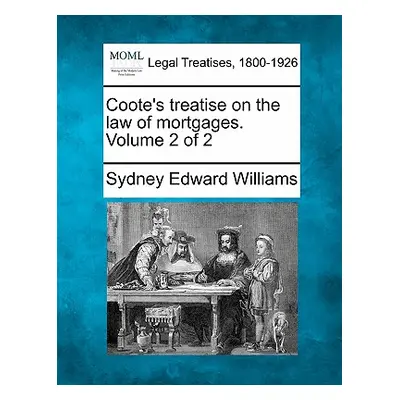 "Coote's treatise on the law of mortgages. Volume 2 of 2" - "" ("Williams Sydney Edward")