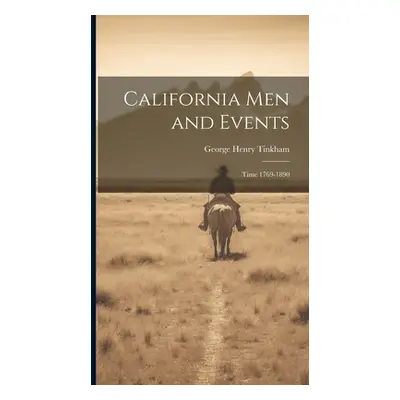 "California Men and Events: Time 1769-1890" - "" ("Tinkham George Henry")