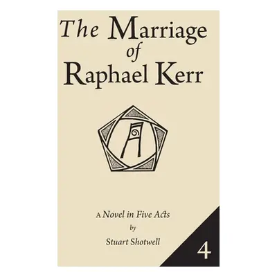 "The Marriage of Raphael Kerr: Volume 4" - "" ("Shotwell Stuart")