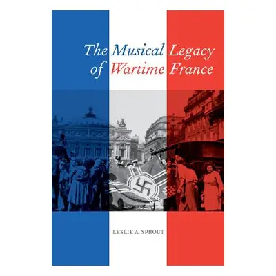 "The Musical Legacy of Wartime France: Volume 16" - "" ("Sprout Leslie A.")