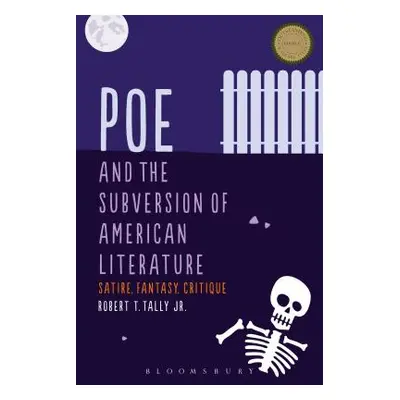 "Poe and the Subversion of American Literature Satire, Fantasy, Critique" - "" ("Tally Robert T.