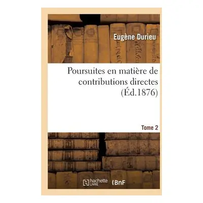 "Poursuites En Matire de Contributions Directes. Tome 2-1" - "" ("Durieu Eugne")