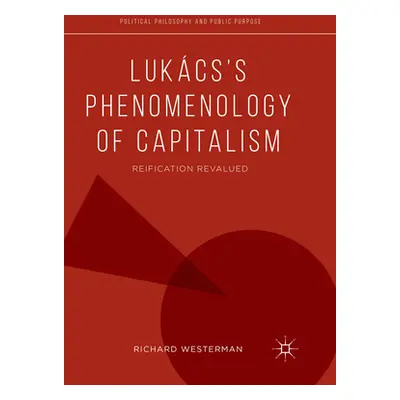 "Lukcs's Phenomenology of Capitalism: Reification Revalued" - "" ("Westerman Richard")