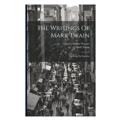 "The Writings Of Mark Twain: Following The Equator" - "" ("Twain Mark")