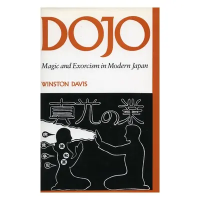 "Dojo: Magic and Exorcism in Modern Japan" - "" ("Davis Winston")