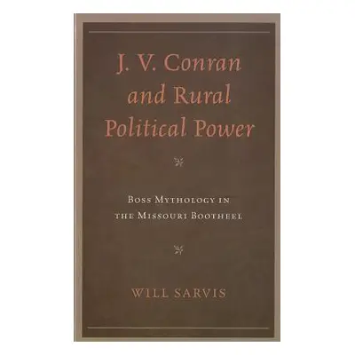 "J. V. Conran and Rural Political Power: Boss Mythology in the Missouri Bootheel" - "" ("Sarvis 