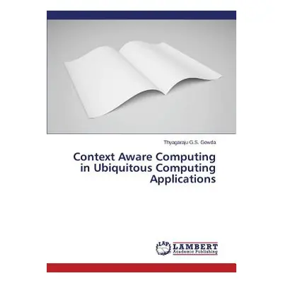 "Context Aware Computing in Ubiquitous Computing Applications" - "" ("G. S. Gowda Thyagaraju")