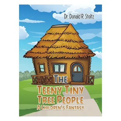 "The Teeny Tiny Tree People: A Children's Fantasy" - "" ("Stoltz Donald R.")