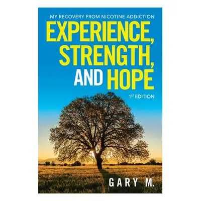 "Experience, Strength, and Hope: My Recovery from Nicotine Addiction" - "" ("M Gary")