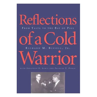 "Reflections of a Cold Warrior: From Yalta to the Bay of Pigs" - "" ("Bissell Richard M.")