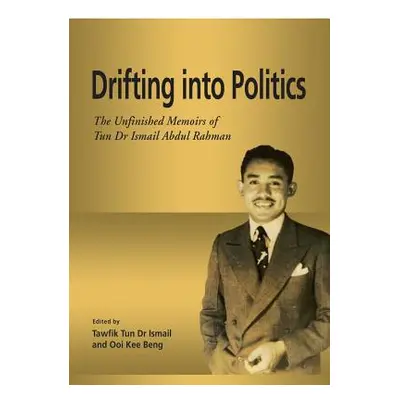 "Drifting into Politics: The Unfinished Memoirs of Tun Dr Ismail Abdul Rahman" - "" ("Ismail Taw