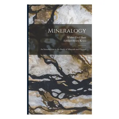 "Mineralogy: An Introduction to the Study of Minerals and Crystals" - "" ("Kraus Edward Henry")