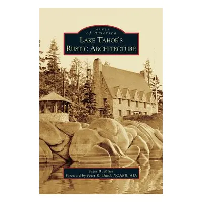 "Lake Tahoe S Rustic Architecture" - "" ("Mires Peter")