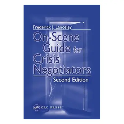 "On-Scene Guide for Crisis Negotiators" - "" ("Lanceley Frederick J.")