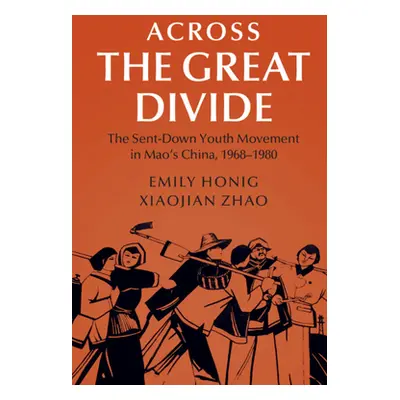 "Across the Great Divide: The Sent-Down Youth Movement in Mao's China, 1968-1980" - "" ("Honig E