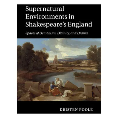 "Supernatural Environments in Shakespeare's England: Spaces of Demonism, Divinity, and Drama" - 