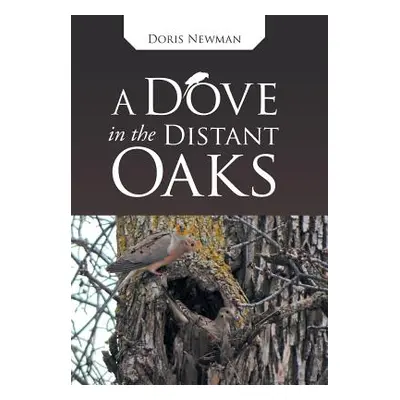 "A Dove in the Distant Oaks" - "" ("Newman Doris")