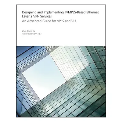 "Designing and Implementing Ip/Mpls-Based Ethernet Layer 2 VPN Services: An Advanced Guide for V