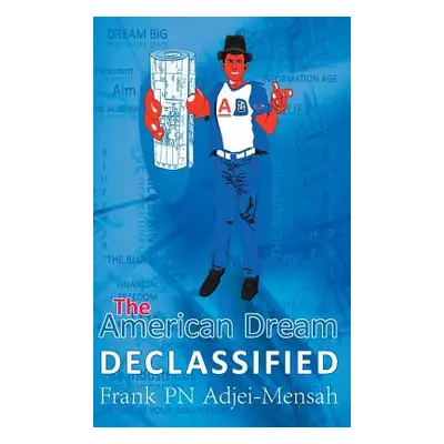 "The American Dream Declassified" - "" ("Adjei-Mensah Frank Pn")