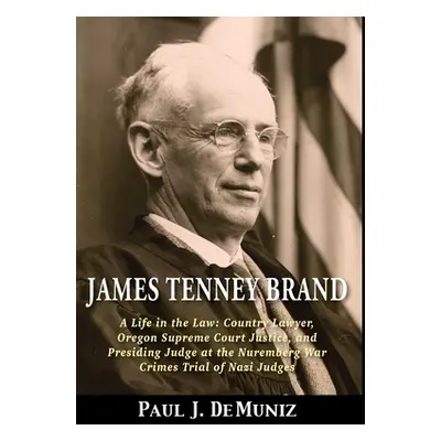 "James Tenney Brand: A Life in the Law: Country Lawyer, Oregon Supreme Court Justice, and Presid